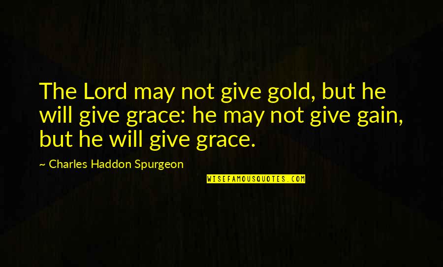 Opdal Numedal Norway Quotes By Charles Haddon Spurgeon: The Lord may not give gold, but he Opdal Numedal Norway Quotes By Charles Haddon Spurgeon: The Lord may not give gold, but he