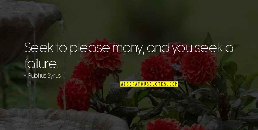 Opdalslag Quotes By Publilius Syrus: Seek to please many, and you seek a Opdalslag Quotes By Publilius Syrus: Seek to please many, and you seek a