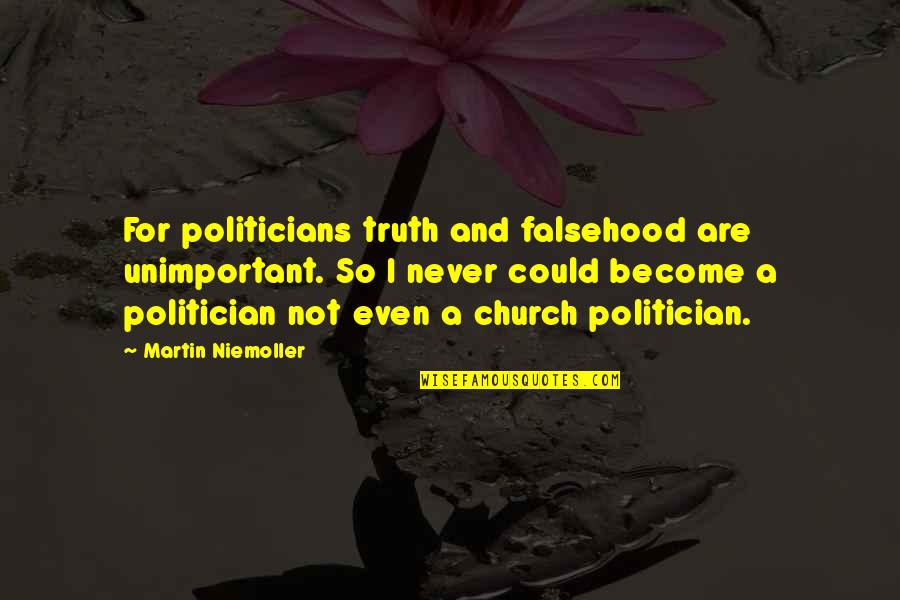 Opdenaker Dumpster Quotes By Martin Niemoller: For politicians truth and falsehood are unimportant. So