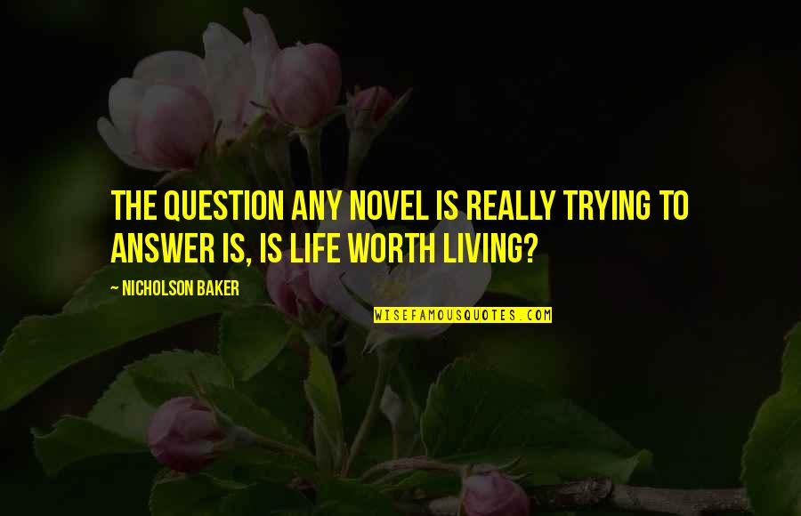 Opdenaker Quotes By Nicholson Baker: The question any novel is really trying to
