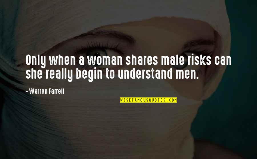 Opdenaker Quotes By Warren Farrell: Only when a woman shares male risks can