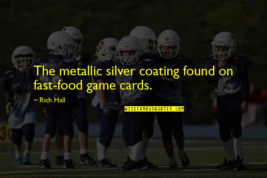 Opec Quotes By Rich Hall: The metallic silver coating found on fast-food game