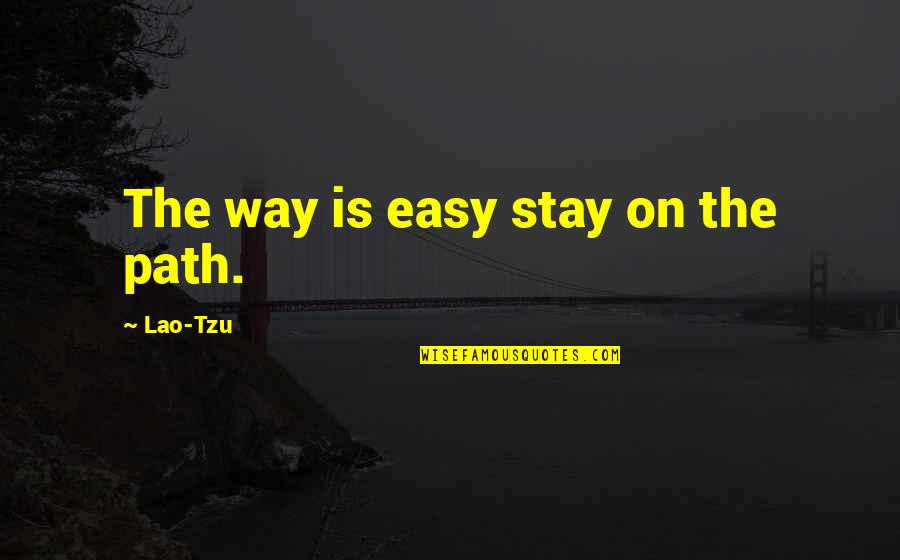 Opedal Therapy Quotes By Lao-Tzu: The way is easy stay on the path.