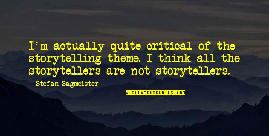 Opeense Quotes By Stefan Sagmeister: I'm actually quite critical of the storytelling theme. Opeense Quotes By Stefan Sagmeister: I'm actually quite critical of the storytelling theme.