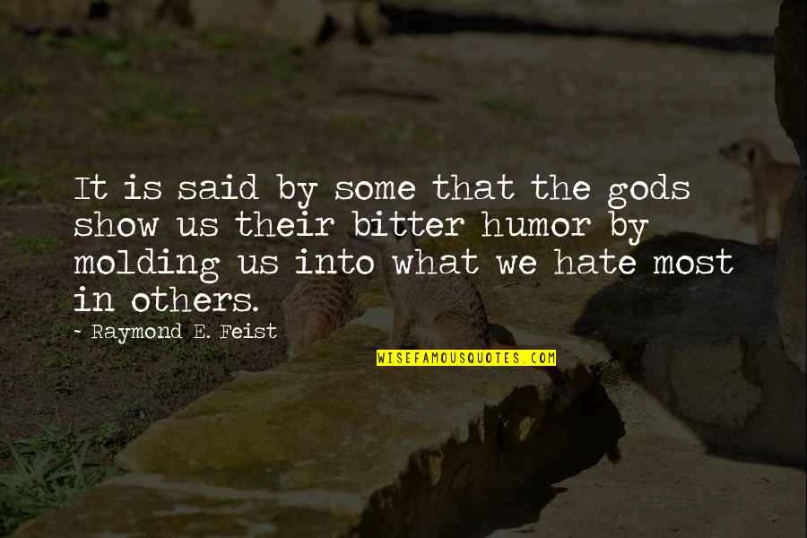 Opekaa21 Quotes By Raymond E. Feist: It is said by some that the gods Opekaa21 Quotes By Raymond E. Feist: It is said by some that the gods