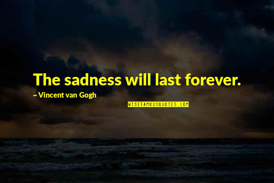 Opekta Pectacon Quotes By Vincent Van Gogh: The sadness will last forever.