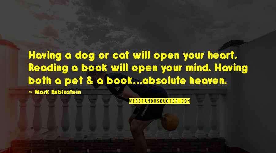 Open A Book And You Open Your Mind Quotes By Mark Rubinstein: Having a dog or cat will open your Open A Book And You Open Your Mind Quotes By Mark Rubinstein: Having a dog or cat will open your