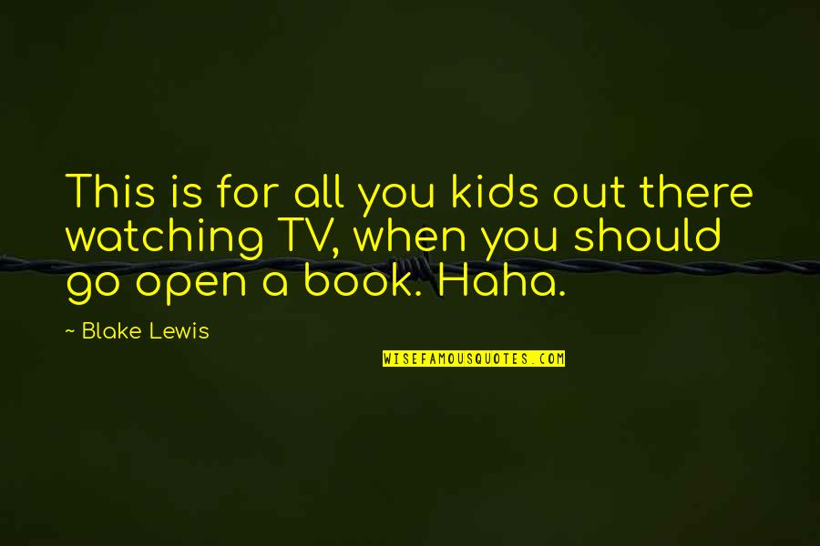 Open A Book Quotes By Blake Lewis: This is for all you kids out there