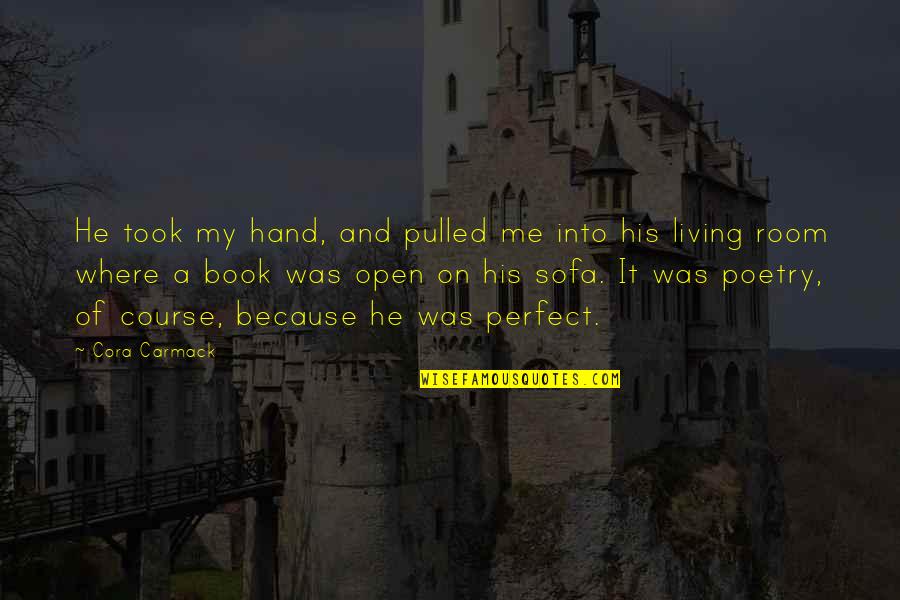Open A Book Quotes By Cora Carmack: He took my hand, and pulled me into