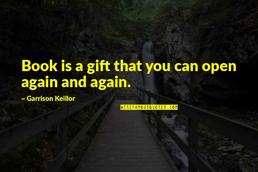 Open A Book Quotes By Garrison Keillor: Book is a gift that you can open