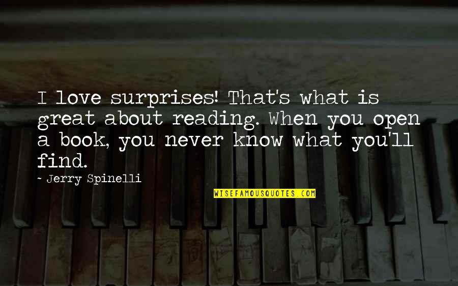 Open A Book Quotes By Jerry Spinelli: I love surprises! That's what is great about