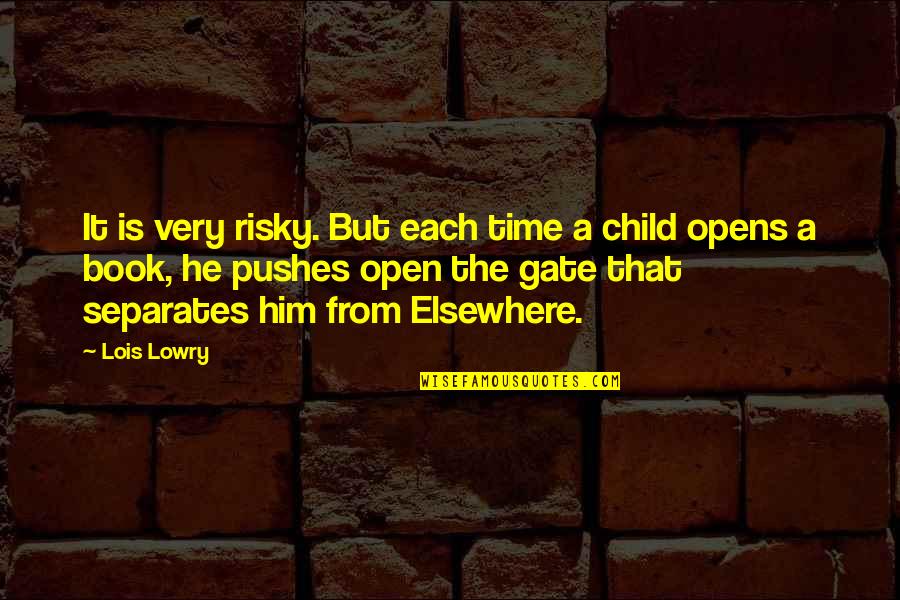 Open A Book Quotes By Lois Lowry: It is very risky. But each time a