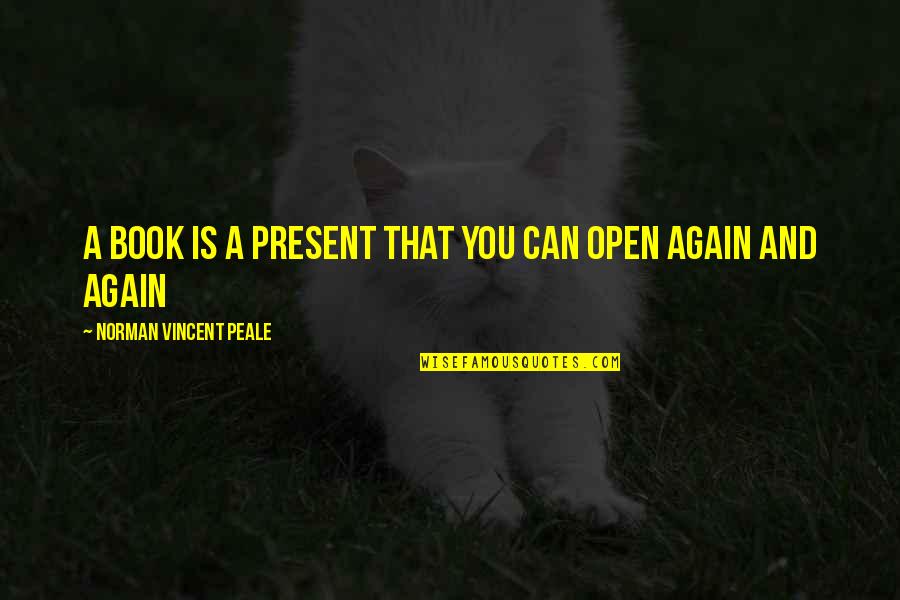 Open A Book Quotes By Norman Vincent Peale: A book is a present that you can