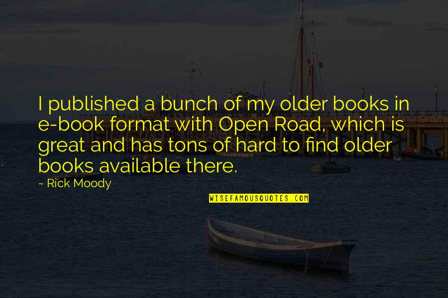 Open A Book Quotes By Rick Moody: I published a bunch of my older books