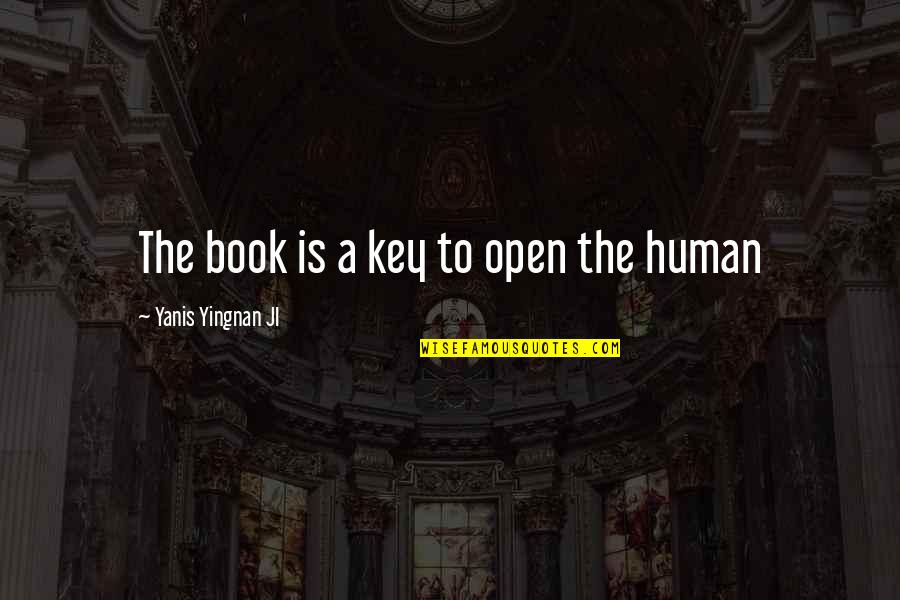 Open A Book Quotes By Yanis Yingnan JI: The book is a key to open the