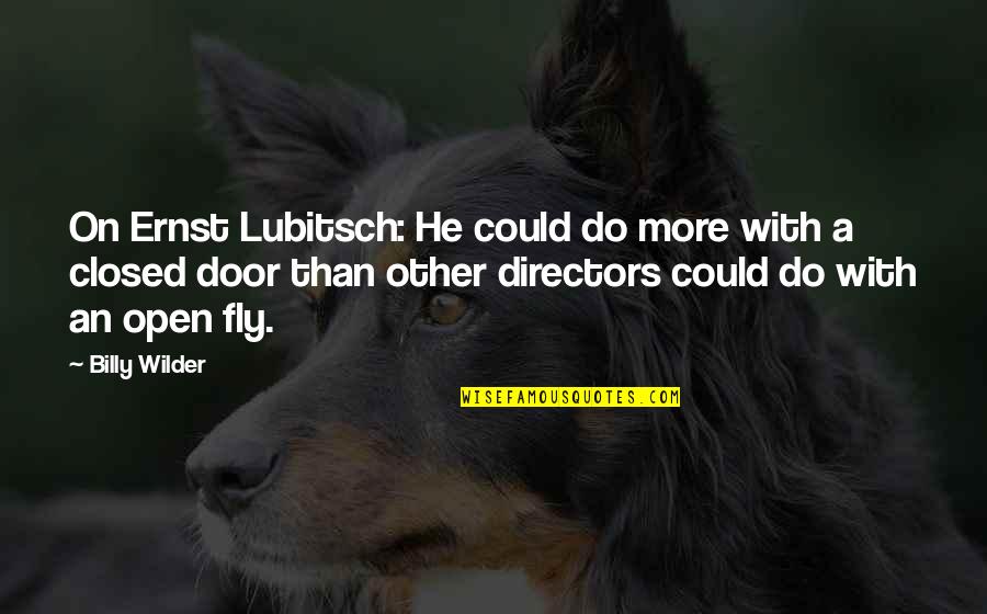 Open A Closed Door Quotes By Billy Wilder: On Ernst Lubitsch: He could do more with