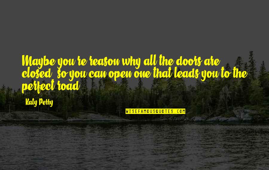Open All Doors Quotes By Katy Perry: Maybe you're reason why all the doors are