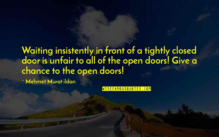 Open All Doors Quotes By Mehmet Murat Ildan: Waiting insistently in front of a tightly closed