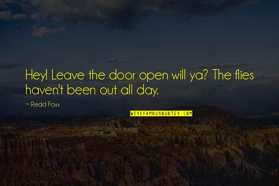 Open All Doors Quotes By Redd Foxx: Hey! Leave the door open will ya? The