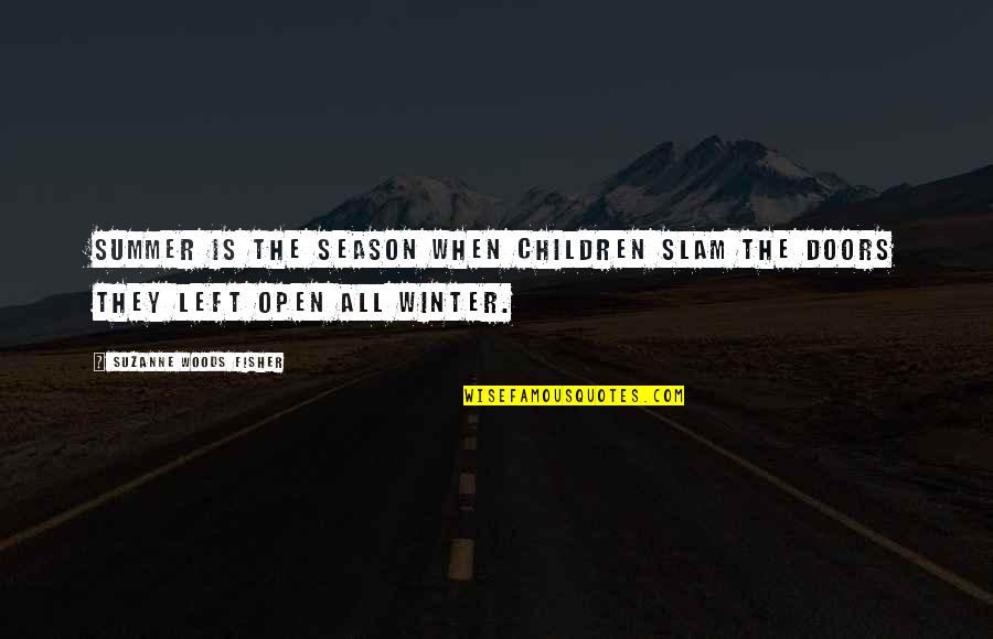 Open All Doors Quotes By Suzanne Woods Fisher: Summer is the season when children slam the