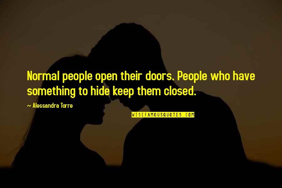 Open And Closed Doors Quotes By Alessandra Torre: Normal people open their doors. People who have