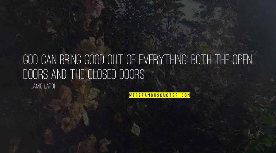 Open And Closed Doors Quotes By Jamie Larbi: God can bring good out of everything; both