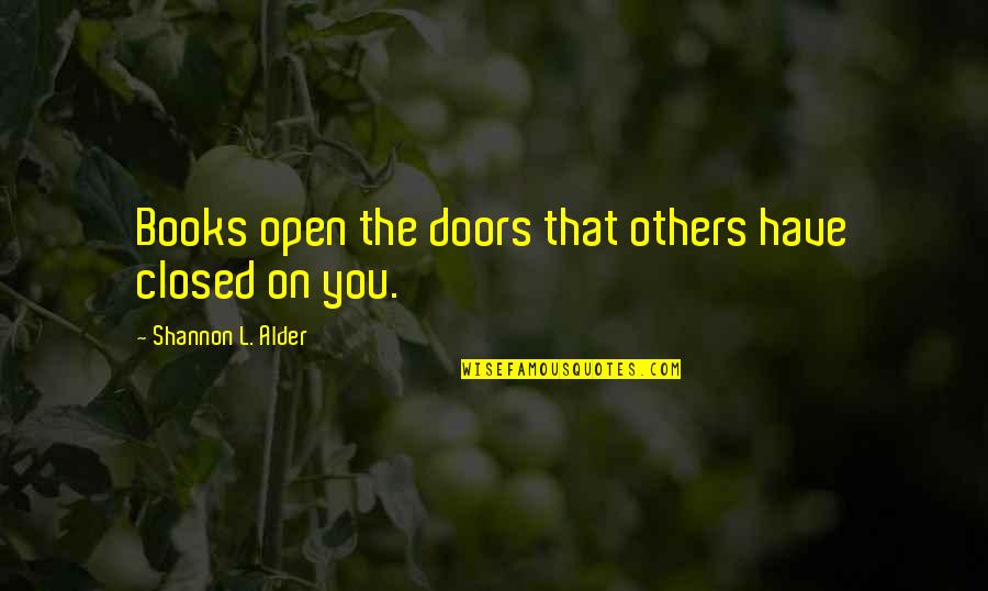 Open And Closed Doors Quotes By Shannon L. Alder: Books open the doors that others have closed