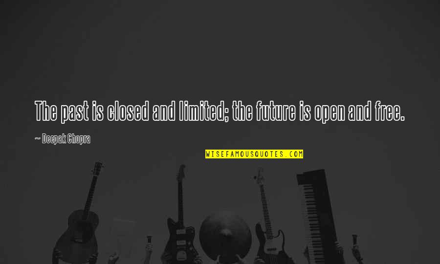 Open And Closed Quotes By Deepak Chopra: The past is closed and limited; the future