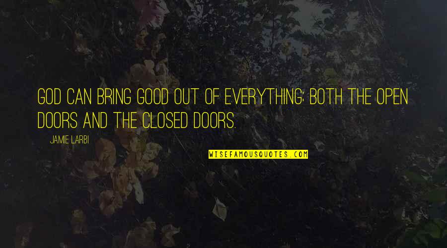 Open And Closed Quotes By Jamie Larbi: God can bring good out of everything; both