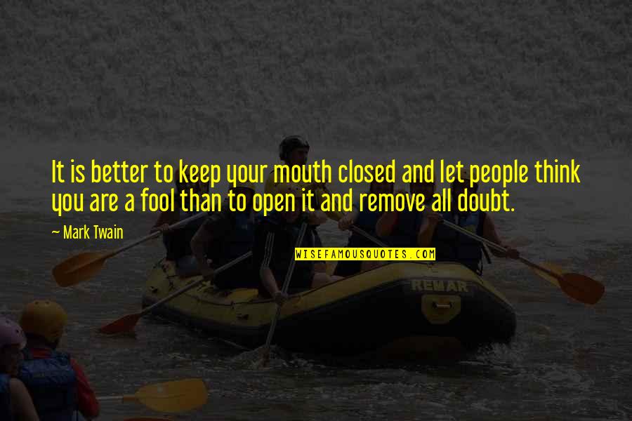 Open And Closed Quotes By Mark Twain: It is better to keep your mouth closed