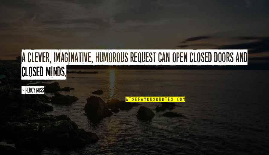 Open And Closed Quotes By Percy Ross: A clever, imaginative, humorous request can open closed