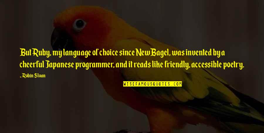 Open Arm Quotes By Robin Sloan: But Ruby, my language of choice since NewBagel,