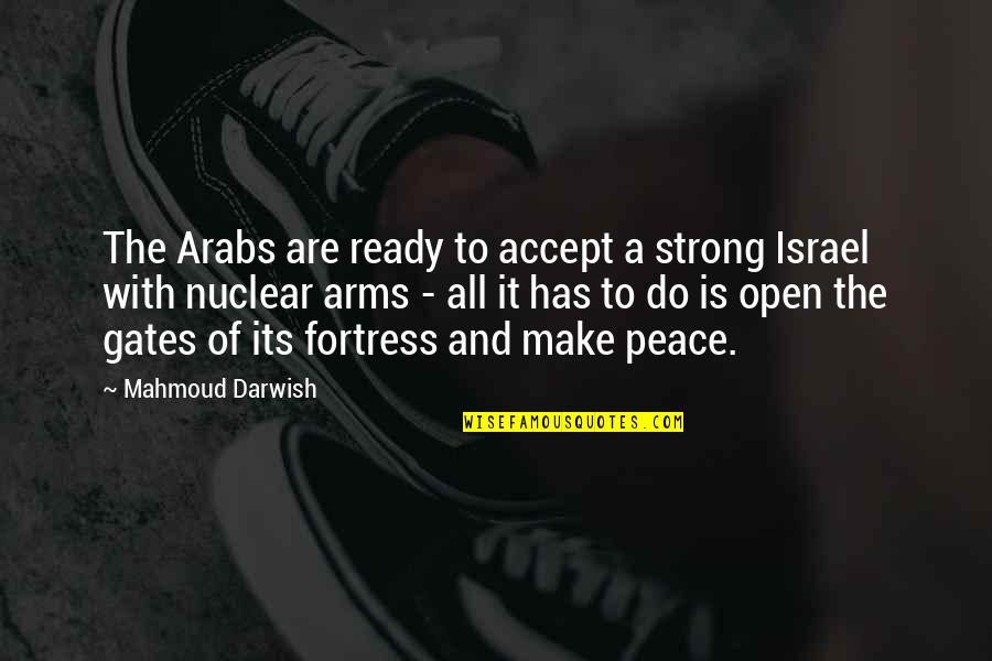 Open Arms Quotes By Mahmoud Darwish: The Arabs are ready to accept a strong