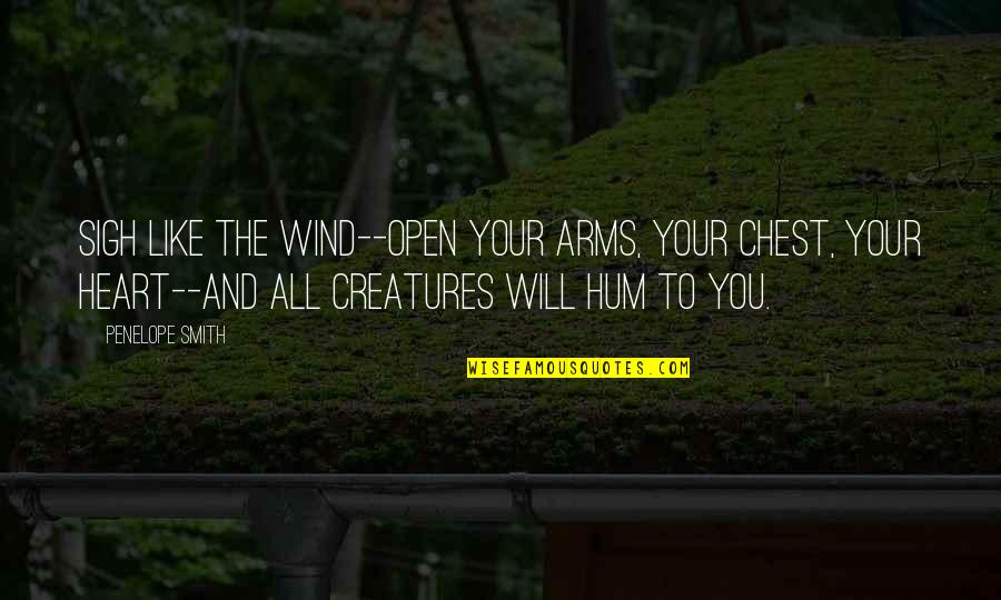 Open Arms Quotes By Penelope Smith: Sigh like the wind--open your arms, your chest,