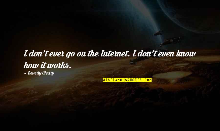 Open Back Dress Quotes By Beverly Cleary: I don't ever go on the Internet. I Open Back Dress Quotes By Beverly Cleary: I don't ever go on the Internet. I