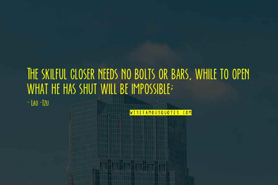 Open Bars Quotes By Lao-Tzu: The skilful closer needs no bolts or bars,