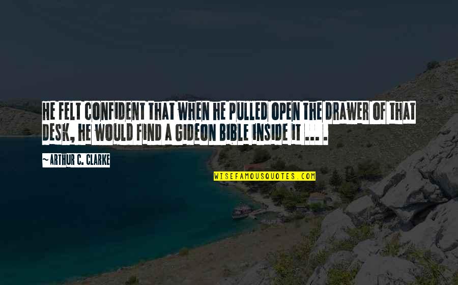 Open Bible Quotes By Arthur C. Clarke: He felt confident that when he pulled open Open Bible Quotes By Arthur C. Clarke: He felt confident that when he pulled open
