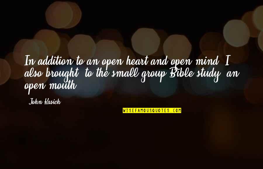 Open Bible Quotes By John Kasich: In addition to an open heart and open