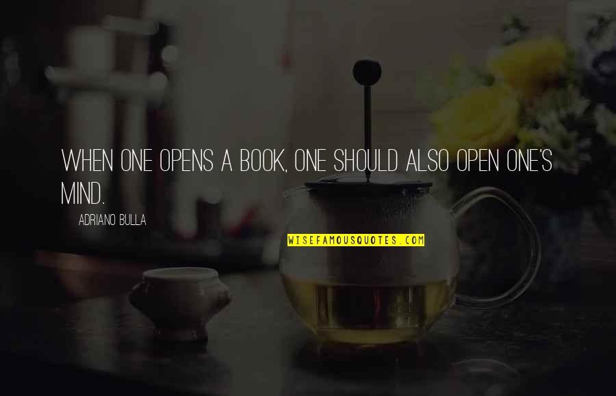 Open Books Quotes By Adriano Bulla: When one opens a book, one should also