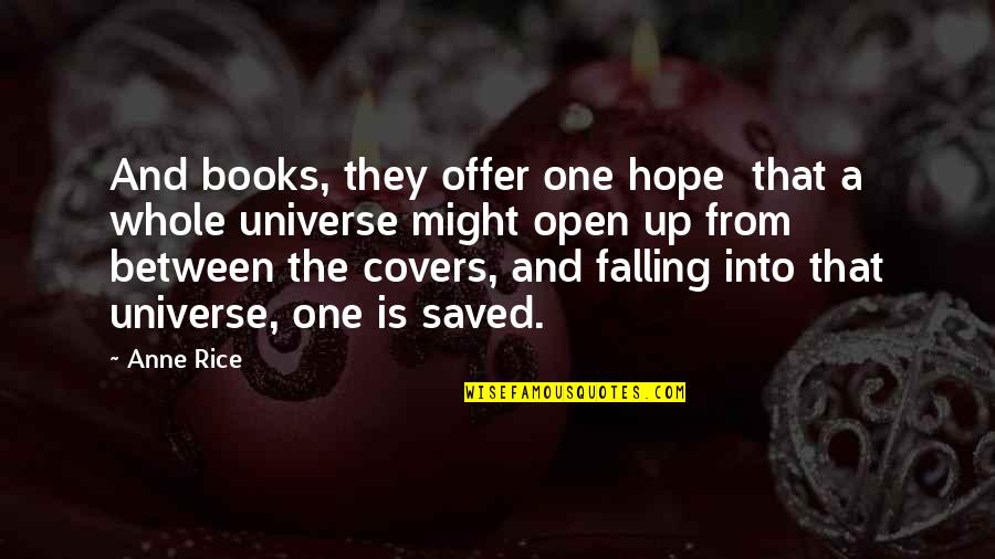 Open Books Quotes By Anne Rice: And books, they offer one hope that a