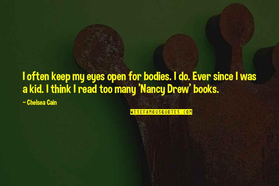 Open Books Quotes By Chelsea Cain: I often keep my eyes open for bodies.