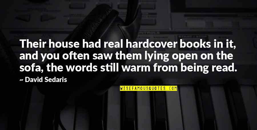 Open Books Quotes By David Sedaris: Their house had real hardcover books in it,