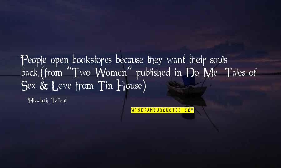 Open Books Quotes By Elizabeth Tallent: People open bookstores because they want their souls