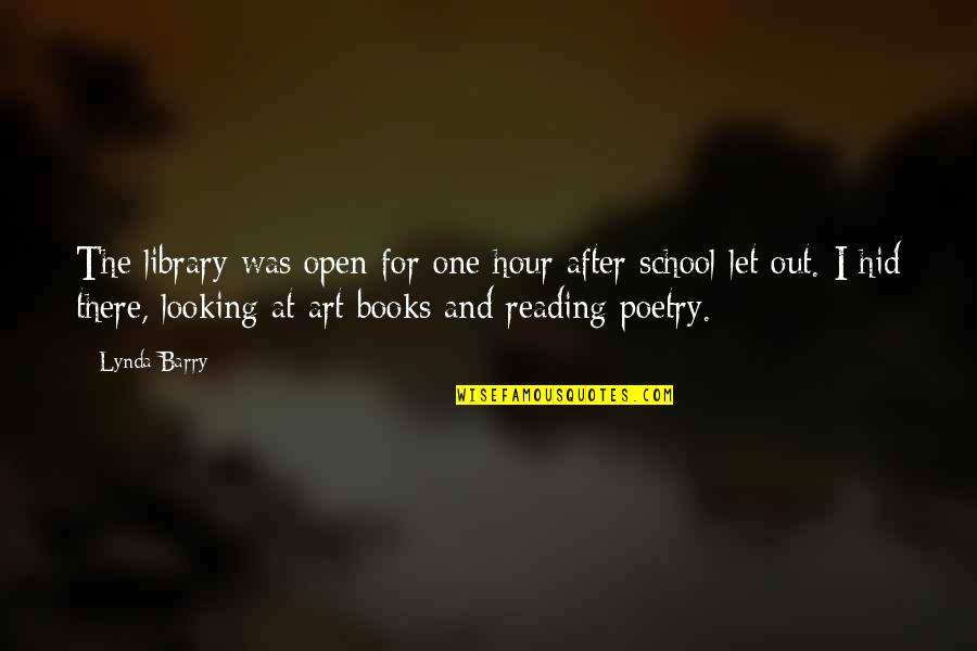 Open Books Quotes By Lynda Barry: The library was open for one hour after