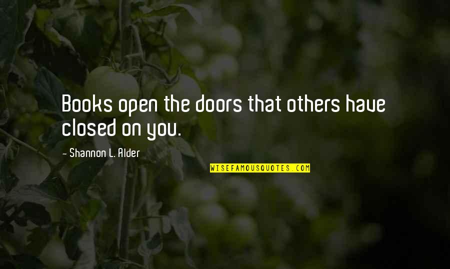 Open Books Quotes By Shannon L. Alder: Books open the doors that others have closed