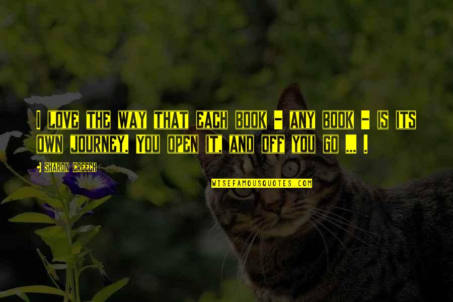 Open Books Quotes By Sharon Creech: I love the way that each book -