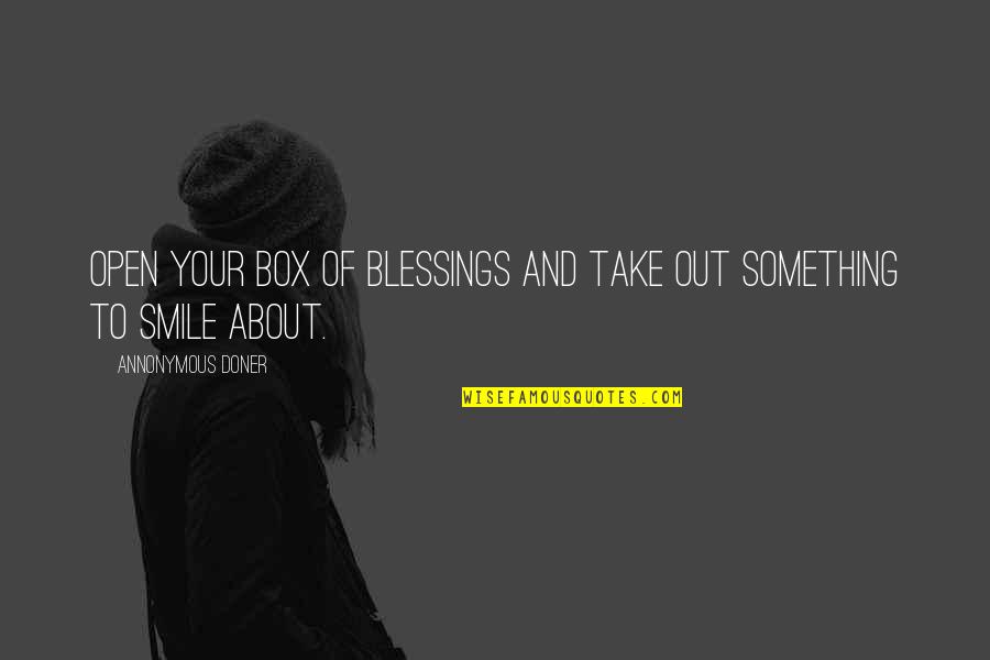 Open Box Quotes By Annonymous Doner: Open your box of blessings and take out