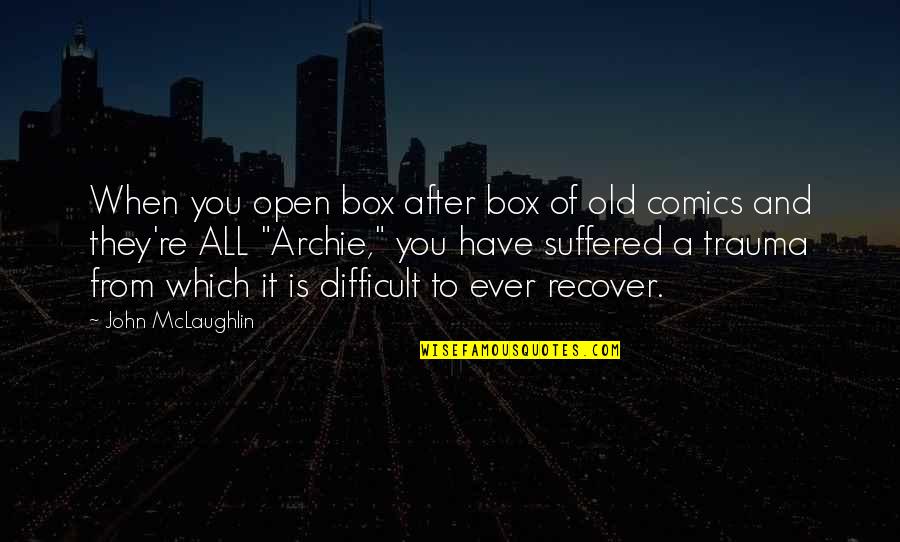 Open Box Quotes By John McLaughlin: When you open box after box of old