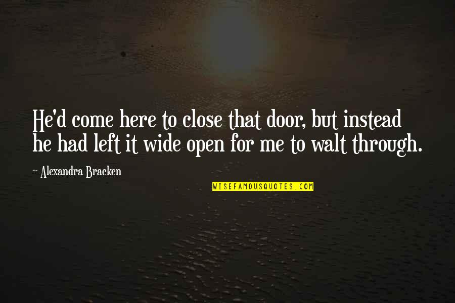 Open Close Quotes By Alexandra Bracken: He'd come here to close that door, but