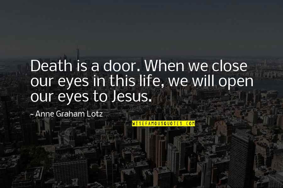 Open Close Quotes By Anne Graham Lotz: Death is a door. When we close our